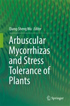 Qiang-Shen Wu, Qiang-Sheng Wu - Arbuscular Mycorrhizas and Stress Tolerance of Plants