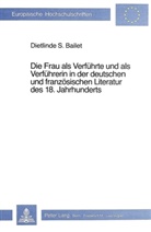 Dietlinde S. Bailet - Die Frau als Verführte und als Verführerin in der deutschen und französischen Literatur des 18. Jahrhunderts