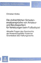 Christian Krähe, Christian Krahe, Christian Krähe, Christian Kreahe - Die zivilrechtlichen Schadenersatzansprüche von Amateur- und Berufssportlern für Verletzungen beim Fussballspiel