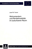 Josef M. Troxler - Wohnstandort- und Pendelmobilität im suburbanen Raum