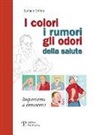 Stefano Grifoni - I colori, i rumori, gli odori della salute. Impariamo a conoscersi