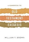 William Brown, William P. Brown - A Handbook to Old Testament Exegesis