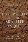 J Harvey Walton, J. Harvey Walton, John H Walton, John H. Walton - The Lost World of the Israelite Conquest