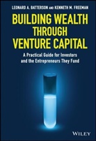 L Batterson, Len Batterson, Leonard A Batterson, Leonard A. Batterson, Leonard A. Freeman Batterson, Ken Freeman... - Building Wealth Through Venture Capital