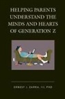 Ernest J. Zarra, Ernest J. III Zarra, III Ernest Zarra, III Ernest J. Zarra, Iii Phd Zarra, Zarra Ernest J. - Helping Parents Understand the Minds and Hearts of Generation Z