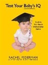 Rachel Federman, Ellen Crenshaw - Test Your Baby's IQ: Confirm Your Baby's Undiscovered Genius