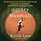 Keith Law, Mike Chamberlain - Smart Baseball: The Story Behind the Old STATS That Are Ruining the Game, the New Ones That Are Running It, and the Right Way to Think (Hörbuch)