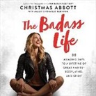 Christmas Abbott, Christmas Abbott, Kate Rudd - The Badass Life: 30 Amazing Days to a Lifetime of Great Habits--Body, Mind, and Spirit (Audio book)