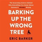 Eric Barker, Roger Wayne - Barking Up the Wrong Tree: The Surprising Science Behind Why Everything You Know about Success Is (Mostly) Wrong (Audio book)