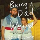 Ben Falcone, Ben Falcone, Margaret Falcone, Stephen Falcone, Steve Falcone - Being a Dad Is Weird: Lessons in Fatherhood from My Family to Yours (Audio book)