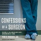 Paul A. Ruggieri, Paul A. Ruggieri MD - Confessions of a Surgeon: The Good, the Bad, and the Complicated...Life Behind the O.R. Doors (Audio book)