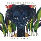 Eve L Ewing, Eve L. Ewing - Electric Arches
