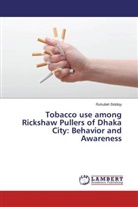 Ruhullah Siddiqy - Tobacco use among Rickshaw Pullers of Dhaka City: Behavior and Awareness