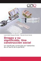 Marcela Garcia Garcia, Laura Isabel Vasquez Escobar - Drogas y su significado. Una construcción social