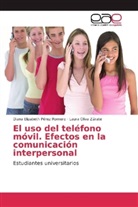 Laura Oliva Zárate, Diana Elizabet Pérez Romero, Diana Elizabeth Pérez Romero - El uso del teléfono móvil. Efectos en la comunicación interpersonal