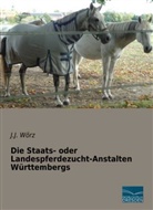 J J Wörz, J. J. Wörz, J.J. Wörz - Die Staats- oder Landespferdezucht-Anstalten Württembergs