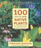 Johnson, Lorraine Johnson, Andrew Leyerle - 100 Easy-To-Grow Native Plants for Canadian Gardens