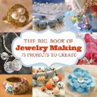 GMC Editors, Gmc, Editors Gmc, Gmc Editors, Unknown - Big Book of Jewelry Making, the - 75 Projects to C Reate