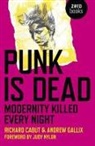 Richard Cabut, Andrew Gallix, Gallix Andrew - Punk Is Dead: Modernity Killed Every Night