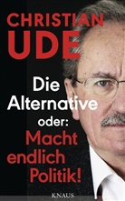 Christian Ude - Die Alternative oder: Macht endlich Politik!