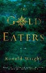 Ronald Wright - The Gold Eaters