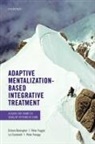 Dickon Bevington, Dickon (Consultant in Child and Adolesc Bevington, Dickon (Consultant in Child and Adolescent Psychiatry and Medical Director Bevington, Bevington Dickon, Liz Cracknell, Peter Fonagy... - Adaptive Mentalization-Based Integrative Treatment