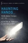 Kathleen M. Cumiskey, Kathleen M. (City University of New York Cumiskey, Kathleen M./ Hjorth Cumiskey, Cumiskey Kathleen M., Larissa Hjorth, Hjorth Larissa - Haunting Hands