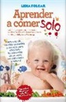 Lidia Folgar Latorre - Aprender a comer solo : manual sobre el método "Baby led weaning"
