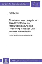 Ralf Kurpicz - Einsatzwirkungen integrierter Standardsoftware zur Produktionsplanung und -steuerung in kleinen und mittleren Unternehmen