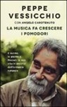 Angelo Carotenuto, Peppe Vessicchio - La musica fa crescere i pomodori. Il suono, le piante e Mozart: la mia vita in ascolto dell'armonia naturale