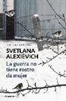 Svetlana Aleksandrovna Aleksievic, Alexievich, Svetlana Alexievich, Svetlana Alexiévich - La guerra no tiene rostro de mujer; The Unwomanly Face of War: An