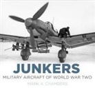 Mark Chambers, Mark A. Chambers - Junkers: Military Aircraft of World War Two