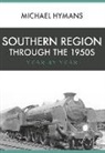 Michael Hymans - Southern Region Through the 1950s