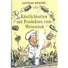 Lothar Bendel, Michael Apitz - Köstlichkeiten mit Produkten vom Weinstock