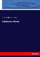 Friedrich Nietzsche, Friedrich Wilhelm Nietzsche - Nietzsches Werke