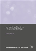 Peter Robinson - Gay Men''s Working Lives, Retirement and Old Age