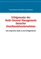 Achi Burkhardt, Achim Burkhardt, Ingo Dittrich, Rober Köhler, Robert Köhler - Erfolgsmuster des Multi-Channel-Managements deutscher Einzelhandelsunternehmen
