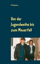 Falk Hagenberg - Von der Jugendweihe bis zum Mauerfall