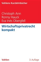 Christop Ann, Christoph Ann, Christoph (Prof. Dr. Ann, Ronn Hauck, Ronny Hauck, Ronny (Dr. Hauck... - Wirtschaftsprivatrecht kompakt