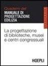 A. Gottfried - La progettazione di biblioteche, musei e centri congressuali. Quaderni del manuale di progettazione edilizia