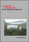 Francesco Ronzon - Il rumore del mondo. Società, etnografia e paesaggi sonori