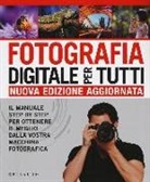 Chris Gatcum - Fotografia digitale per tutti. Il manuale step by step per ottenere il meglio dalla vostra macchina fotografica
