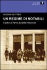 Massimo Giuffredi - Un regime di notabili. Il potere a Parma durante il fascismo