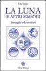 Iole Sesler - La luna e altri simboli. Immagini ed emozioni