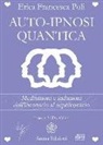 Erica Francesca Poli - Auto-ipnosi quantica. Meditazioni e induzioni, dall'inconscio al superconscio
