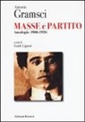 Antonio Gramsci, G. Liguori - Masse e partito. Antologia 1910-1926