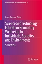 Larr Bencze, Larry Bencze - Science and Technology Education Promoting Wellbeing for Individuals, Societies and Environments