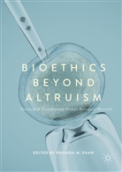 Rhond M Shaw, Rhonda M Shaw, Rhonda Shaw, Rhonda M Shaw, Rhonda M. Shaw - Bioethics Beyond Altruism