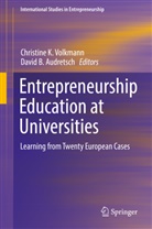David Audretsch, David B. Audretsch, B Audretsch, B Audretsch, Christin K Volkmann, Christine K Volkmann... - Entrepreneurship Education at Universities