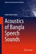 Asoke Kumar Datta - Acoustics of Bangla Speech Sounds